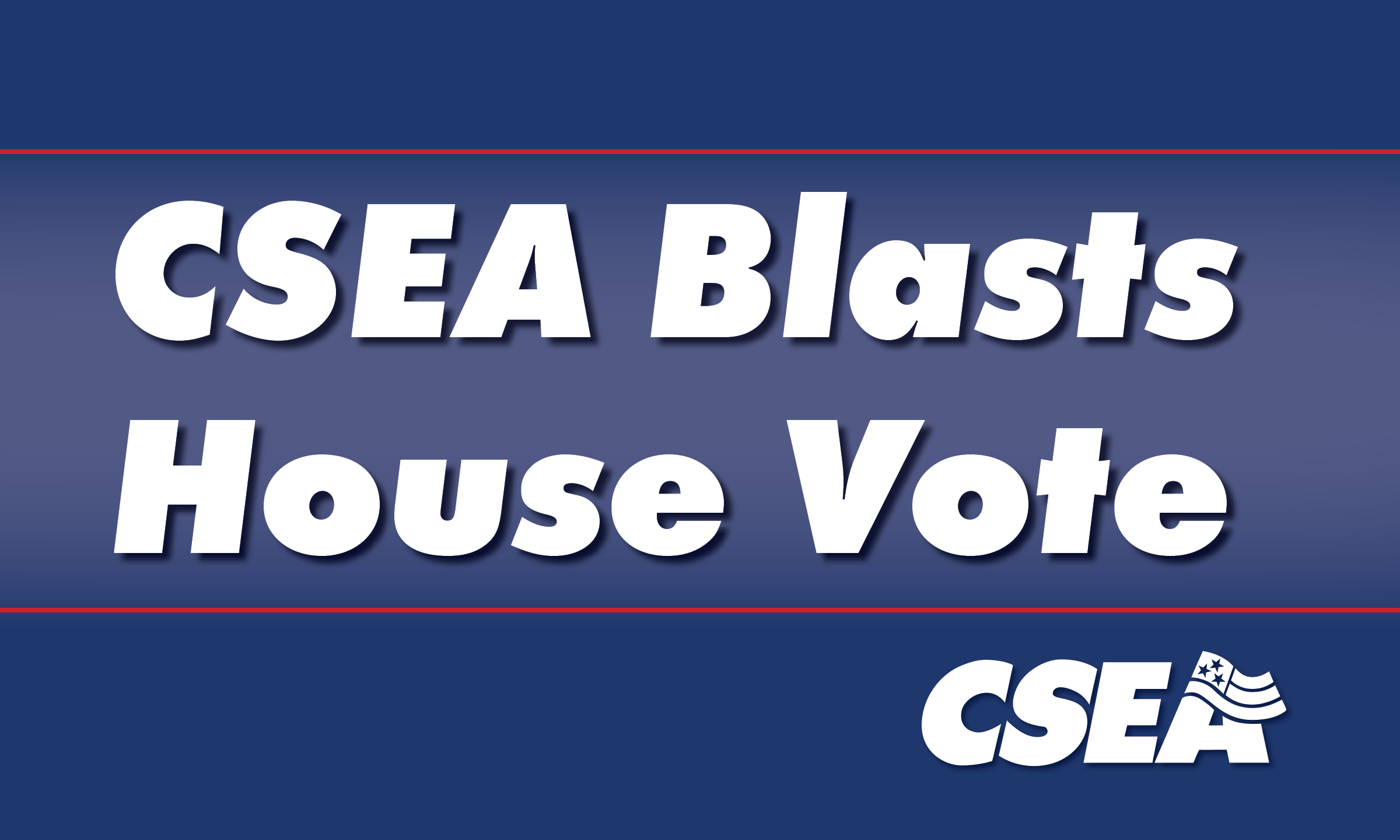 CSEA Blasts House Vote_1